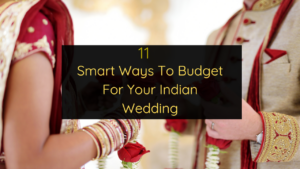 11 Ways To Budget For Your Indian Wedding