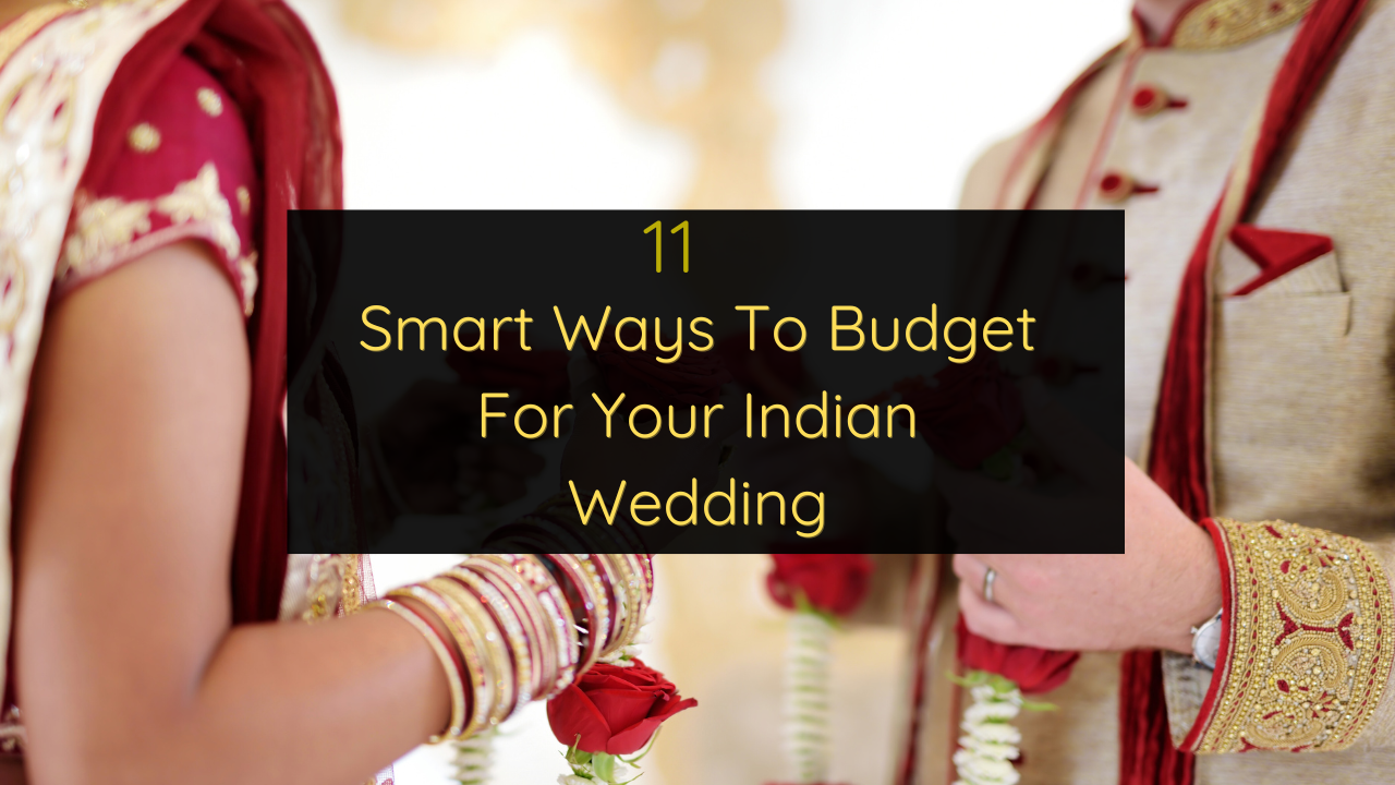 11 Ways To Budget For Your Indian Wedding
