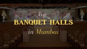 Top Banquet Halls in Mumbai